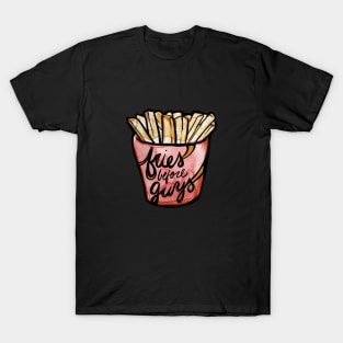 Fries before Guys T-Shirt